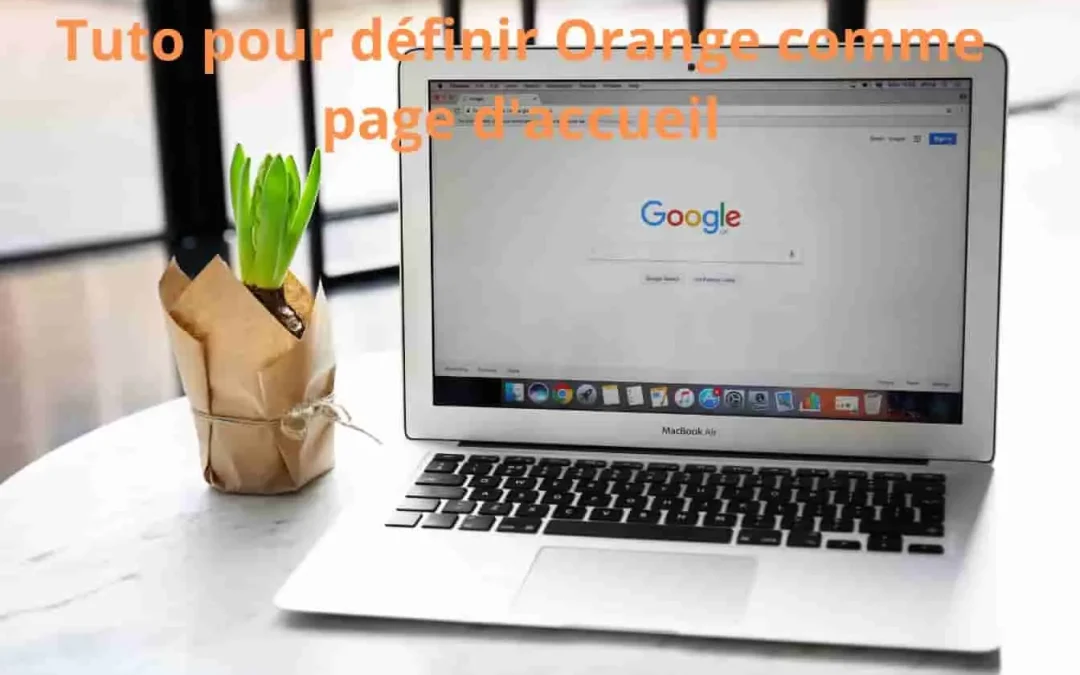Mettre Orange en page d&rsquo;accueil sur Google Chrome : guide complet 2025